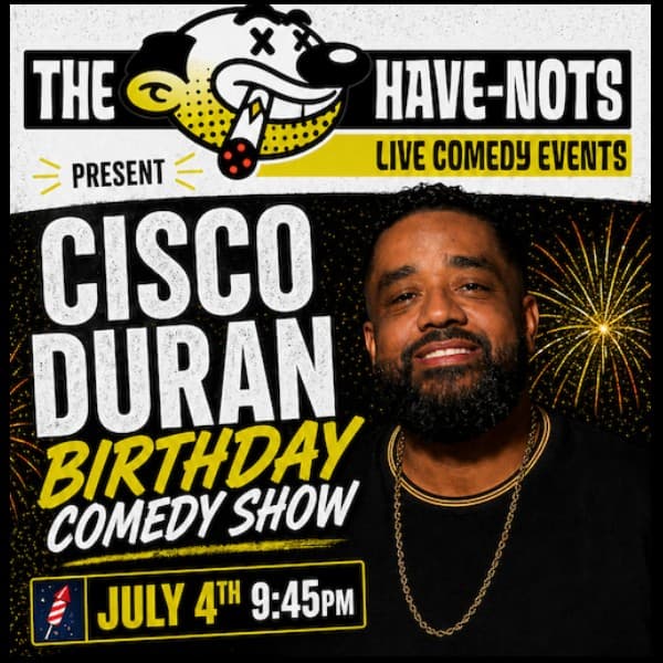 Have-Nots Presents: Cisco Duran's Birthday Comedy Show
